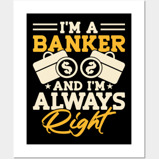 I'm a Banker and i'm always right Posters and Art